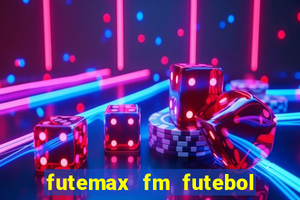 futemax fm futebol ao vivo